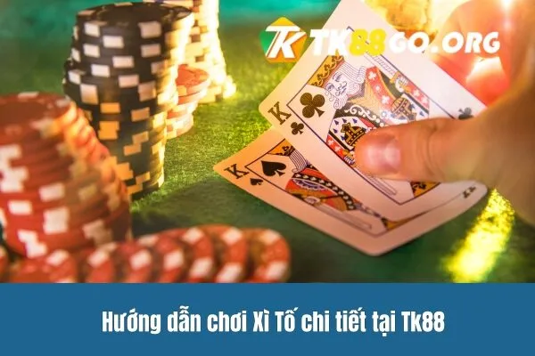 Hướng dẫn chơi Xì Tố chi tiết tại Tk88