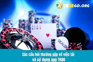 Các câu hỏi thường gặp về việc tải và sử dụng app TK88 – Hướng Dẫn Tải App TK88
