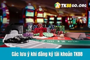 Các lưu ý khi đăng ký tài khoản TK88