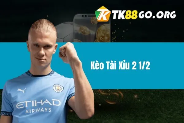 Kèo tài xỉu 2 1/2