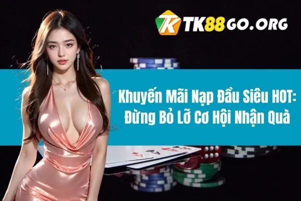 TK88 và chương trình khuyến mãi nạp đầu