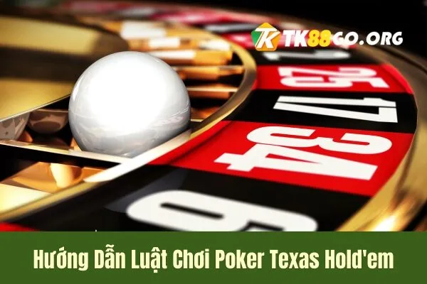 Hướng Dẫn Luật Chơi Poker Texas Hold’em