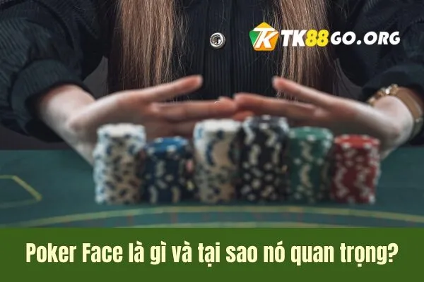 Poker Face là gì ? Poker Face cách sử dụng tâm lý đối thủ để giành chiến thắng