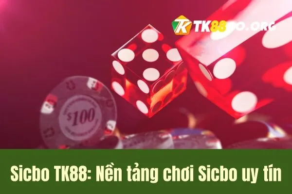 Sicbo TK88 Nền tảng chơi Sicbo uy tín