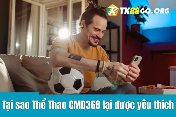 Tại sao Thể Thao CMD368 lại được yêu thích đến vậy?